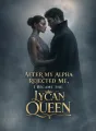 After My Alpha Rejected Me, I Became the Lycan Queen cover