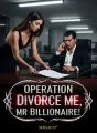 OPERATION DIVORCE ME, MR BILLIONAIRE! cover