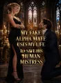 My Fake Alpha Mate Uses My Life to Save His Human Mistress cover
