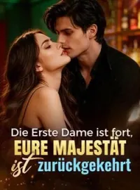 Die Erste Dame ist fort, Eure Majestät ist zurückgekehrt