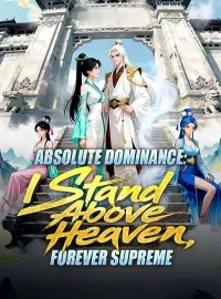 Absolute Dominance: I Stand Above Heaven, Forever SupremeShort Dramas