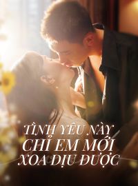Tình Yêu Này Chỉ Em Mới Xoa Dịu Được
