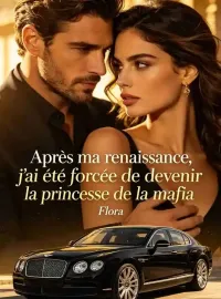Après ma renaissance, j'ai été forcée de devenir la princesse de la mafia