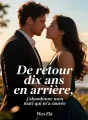 De retour dix ans en arrière, j'abandonne mon mari qui m'a sauvée cover