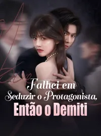 Falhei em Seduzir o Protagonista, Então o Demiti