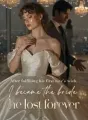 After fulfilling his first love's wish, I became the bride he lost forever. cover