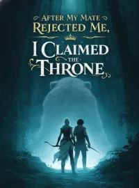 After My Mate Rejected Me, I Claimed the Throne