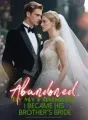 Abandoned by My Husband, I Became His Brother’s Bride cover