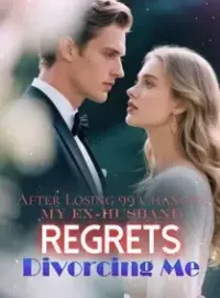 After Losing 99 Chances, My Ex-Husband Regrets Divorcing Me