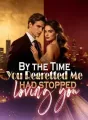 By the Time You Regretted Me, I had stopped loving you cover