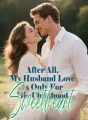 After All, My Husband Love Is Only For His Childhood Sweetheart cover