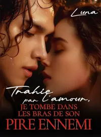 Trahie par l'amour, je tombe dans les bras de son pire ennemi
