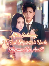 After Seducing My Evil Stepsister's Uncle, I Became Her Aunt?!