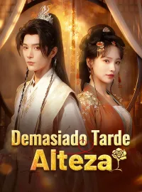 Demasiado Tarde, Alteza