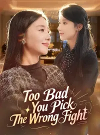 Too Bad You Pick The Wrong Fight