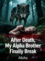 After Death, My Alpha Brother Finally Break cover
