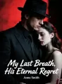 My Last Breath, His Eternal Regret cover