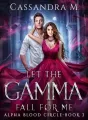 LET THE GAMMA FALL FOR ME cover