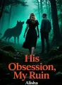 His Obsession, My Ruin cover