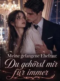 Meine gefangene Ehefrau: Du gehörst mir für immer