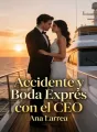 Accidente y Boda Exprés con el CEO cover