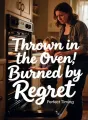 Thrown in the Oven, Burned by Regret cover