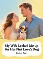 My Wife Locked Me up for Her First Love's Dog cover
