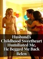 Husband’s Childhood Sweetheart Humiliated Me, He Begged Me Back cover