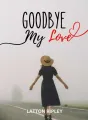 Goodbye My Love cover