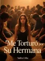 Me Torturó por Su Hermana cover