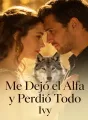 Me Dejó el Alfa y Perdió Todo cover
