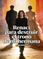 Renací para destruir el trono de mi hermana cover