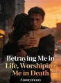 Betraying Me in Life, Worshiping Me in Death cover