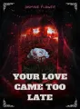 Your Love Came Too Late cover