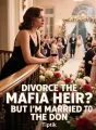 Divorce the Mafia Heir? But I'm Married to the Don cover