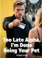 Too Late Alpha, I’m Done Being Your Pet cover