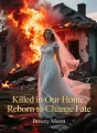 Killed in Our Home, Reborn to Change Fate cover