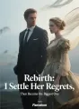 Rebirth: I Settle Her Regrets, Then Become the Biggest One cover