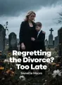 Regretting the Divorce? Too Late cover