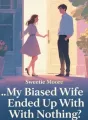 My Biased Wife Ended Up With Nothing cover