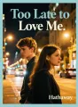 Too Late to Love Me cover