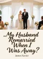 My Husband Remarried When I Was Away cover