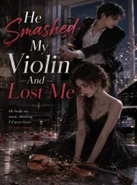 He Smashed My Violin And Lost Me