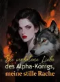 Die verbotene Liebe des Alpha-Königs, meine stille Rache cover