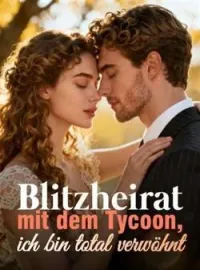 Blitzheirat mit dem Tycoon, ich bin total verwöhnt