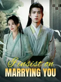 I insist on marrying you