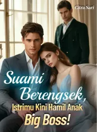 Suami Berengsek, Istrimu Kini Hamil Anak Big Boss!