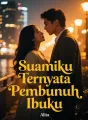 Suamiku Ternyata Pembunuh Ibuku cover