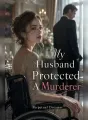 My Husband Protected A Murderer cover