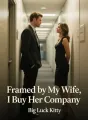 Framed by My Wife, I Buy Her Company cover